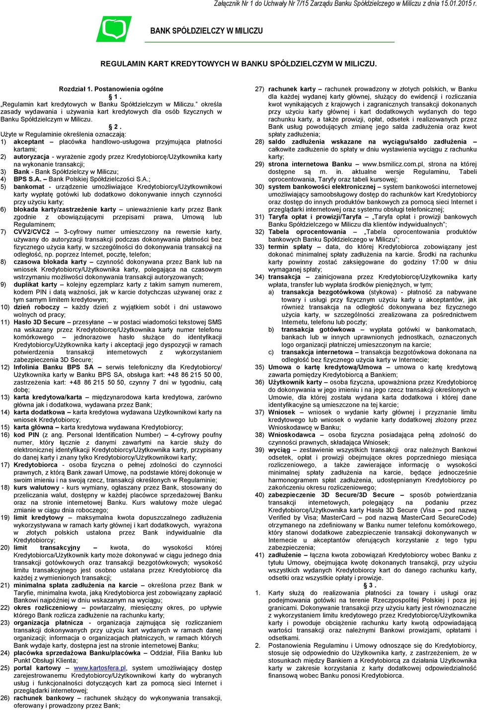 Użyte w Regulaminie określenia oznaczają: 1) akceptant placówka handlowo-usługowa przyjmująca płatności kartami; 2) autoryzacja - wyrażenie zgody przez Kredytobiorcę/Użytkownika karty na wykonanie