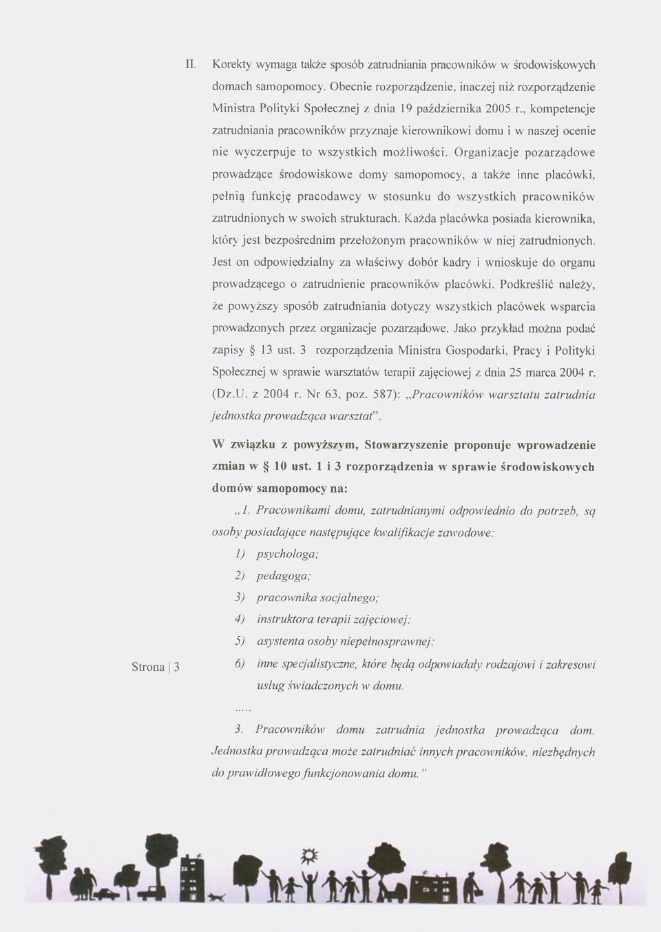 , kompetencje zatrudniania pracowników przyznaje kierownikowi domu i w naszej ocenie nie wyczerpuje to wszystkich możliwości.