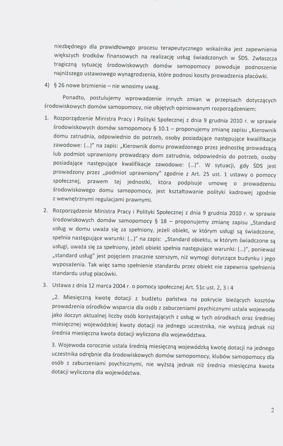 4) 26 nowe brzmienie - nie wnosimy uwag. Ponadto, postulujemy wprowadzenie innych zmian w przepisach dotyczących środowiskowych domów samopomocy, nie objętych opiniowanym rozporządzeniem: 1.