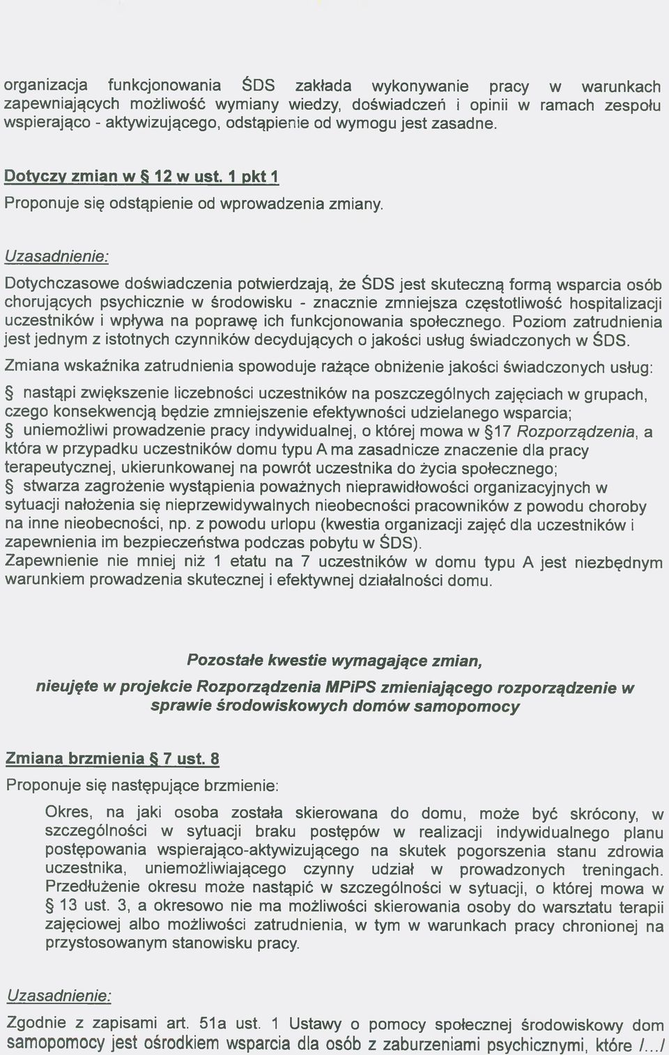 Uzasadnienie: Dotychczasowe doświadczenia potwierdzają, że ŚDS jest skuteczną formą wsparcia osób chorujących psychicznie w środowisku - znacznie zmniejsza częstotliwość hospitalizacji uczestników i