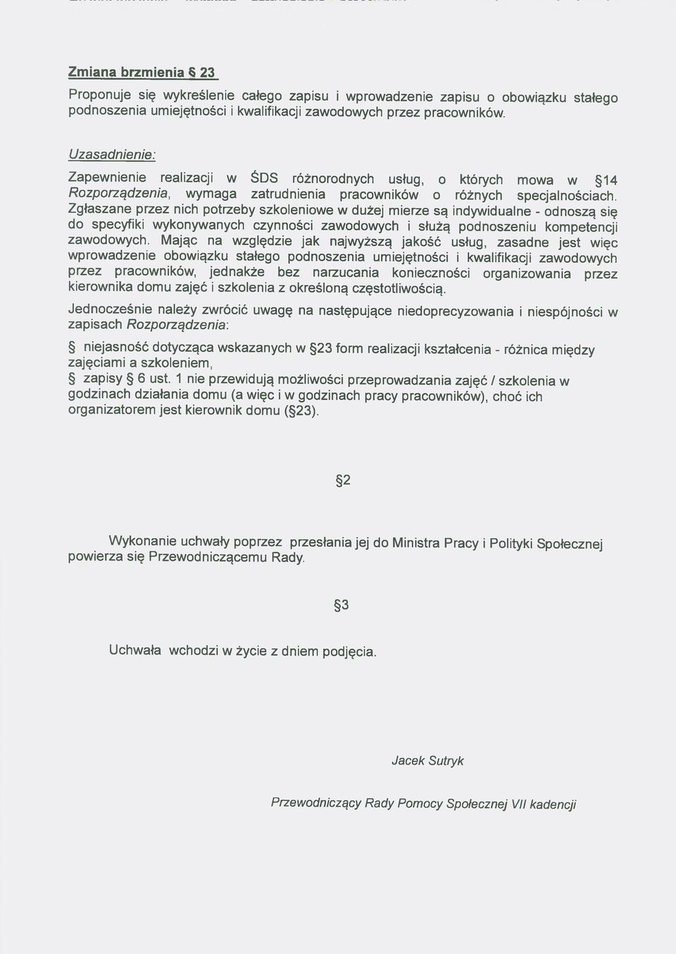Zgłaszane przez nich potrzeby szkoleniowe w dużej mierze są indywidualne - odnoszą się do specyfiki wykonywanych czynności zawodowych i służą podnoszeniu kompetencji zawodowych.