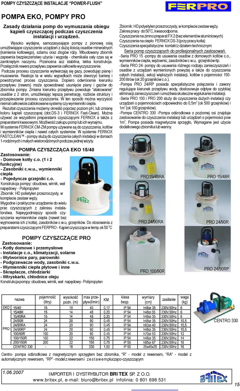 Wbudwany zbirnik zapewnia bezpieczeństw użycia iwygdę -chemikalia cały czas sąw zamkniętym naczyniu. Przenśna acz stabilna, lekka knstrukcja. Przełącznikrewersprzepływuzapewniacałkwitewyczyszczenie.
