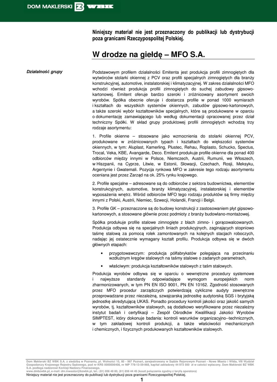 automotive, instalatorskiej i klimatyzacyjnej. W zakres działalności MFO wchodzi również produkcja profili zimnogiętych do suchej zabudowy gipsowokartonowej.