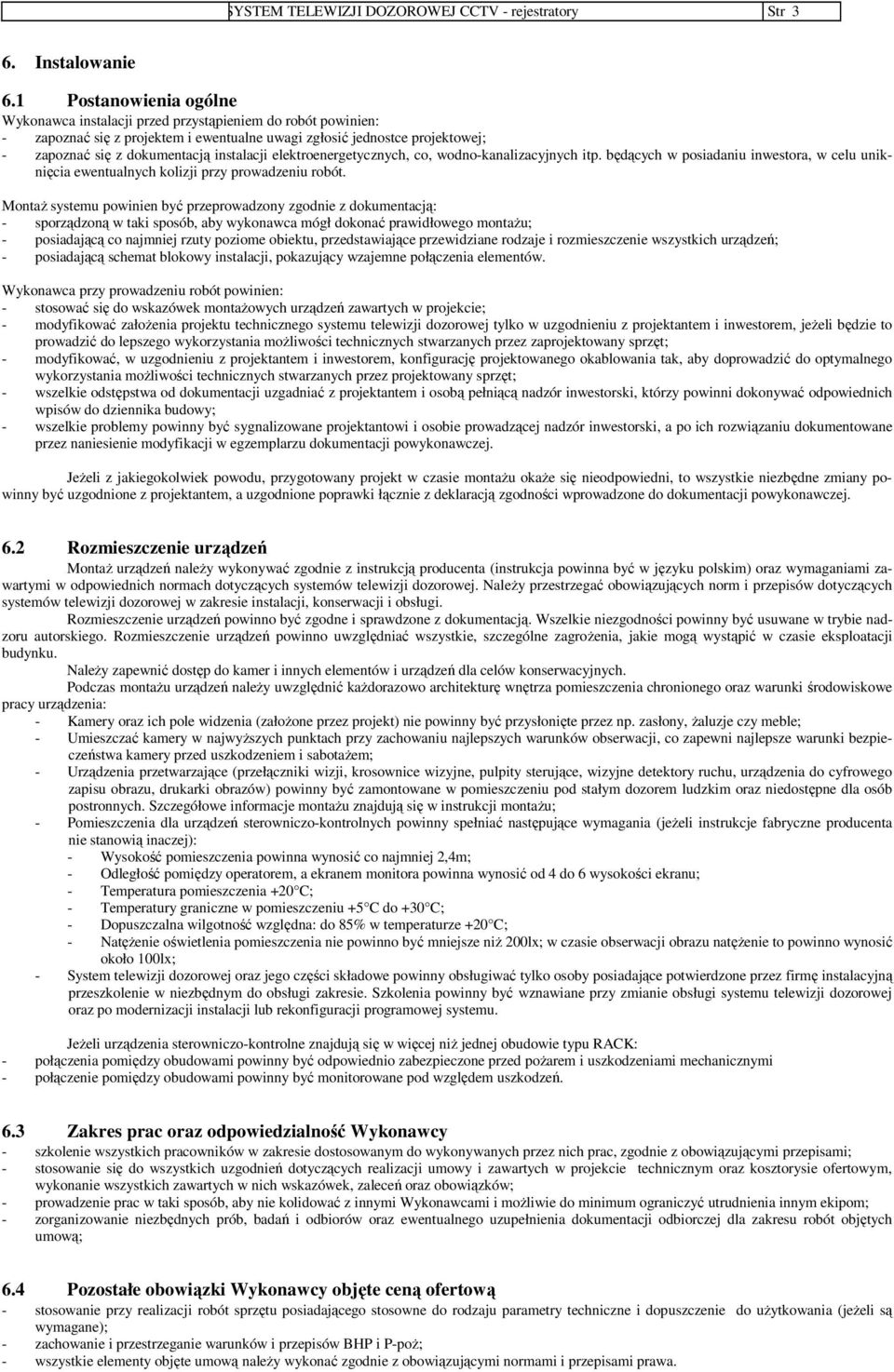 instalacji elektroenergetycznych, co, wodno-kanalizacyjnych itp. będących w posiadaniu inwestora, w celu uniknięcia ewentualnych kolizji przy prowadzeniu robót.