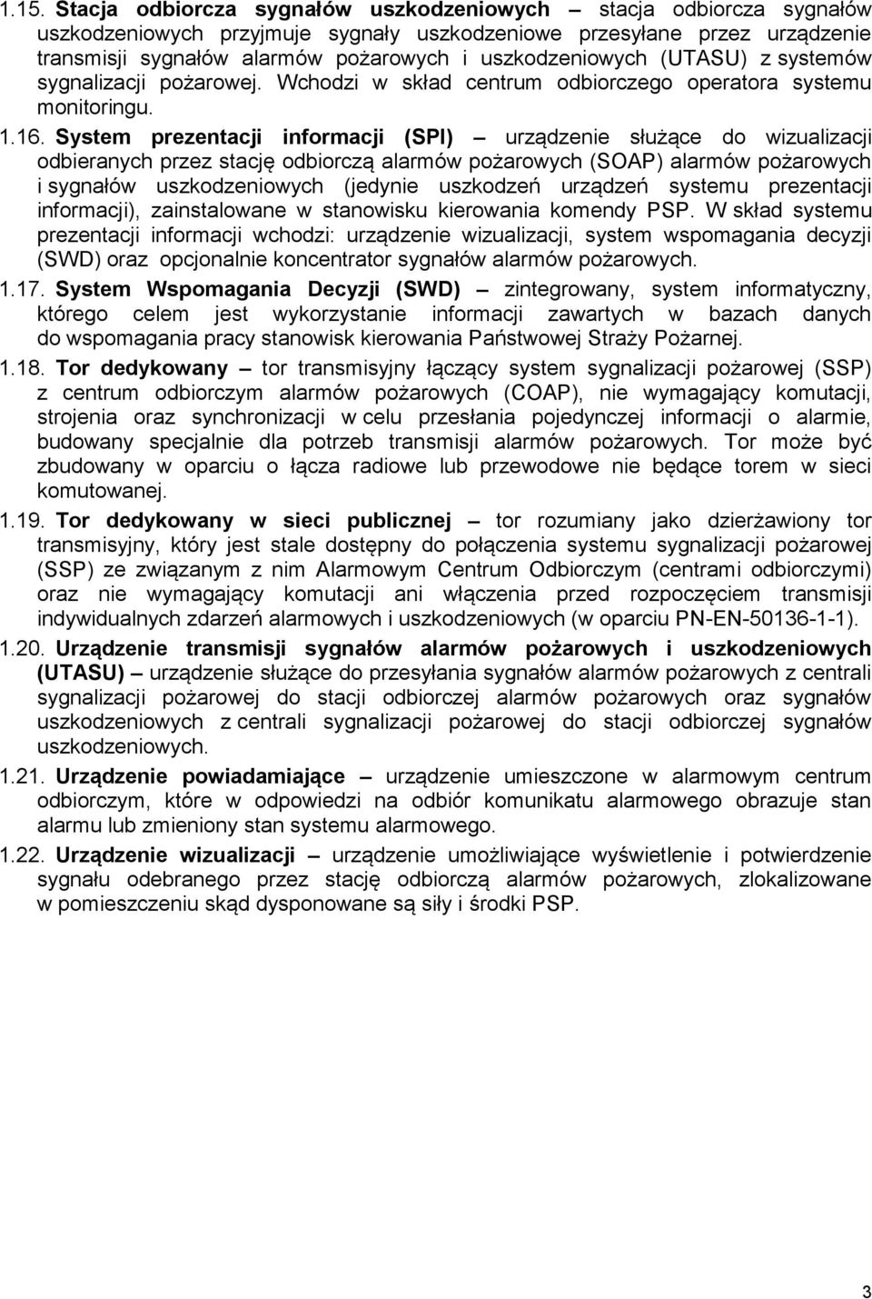 System prezentacji informacji (SPI) urządzenie służące do wizualizacji odbieranych przez stację odbiorczą alarmów pożarowych (SOAP) alarmów pożarowych i sygnałów uszkodzeniowych (jedynie uszkodzeń