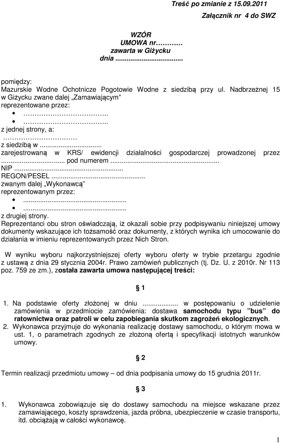 .. pod numerem... NIP... REGON/PESEL... zwanym dalej Wykonawcą reprezentowanym przez:...... z drugiej strony.