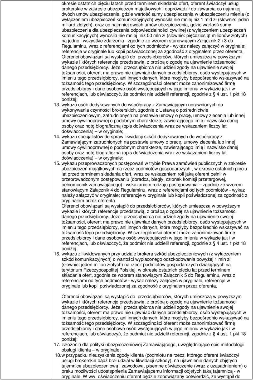 ubezpieczenia, gdzie wartość sumy ubezpieczenia dla ubezpieczenia odpowiedzialności cywilnej (z wyłączeniem ubezpieczeń komunikacyjnych) wynosiła nie mniej niż 50 mln zł (słownie: pięćdziesiąt