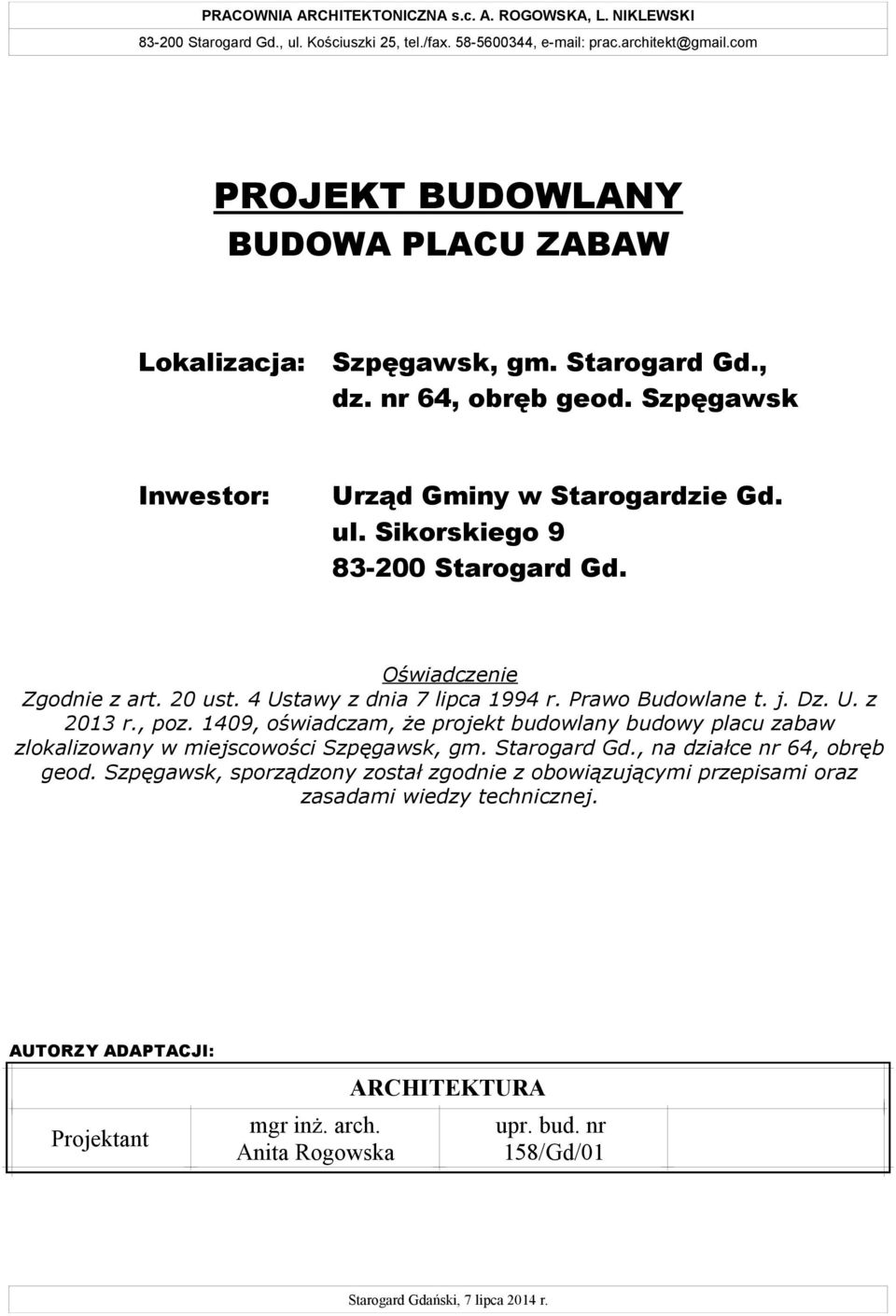 Oświadczenie Zgodnie z art. 20 ust. 4 Ustawy z dnia 7 lipca 1994 r. Prawo Budowlane t. j. Dz. U. z 2013 r., poz.