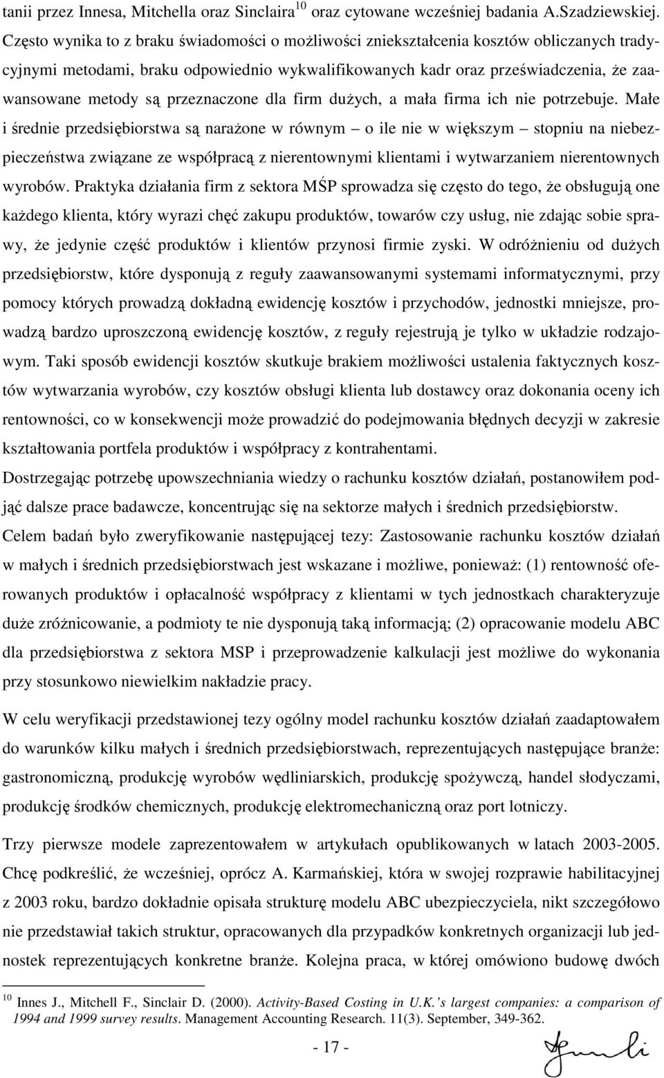przeznaczone dla firm duŝych, a mała firma ich nie potrzebuje.