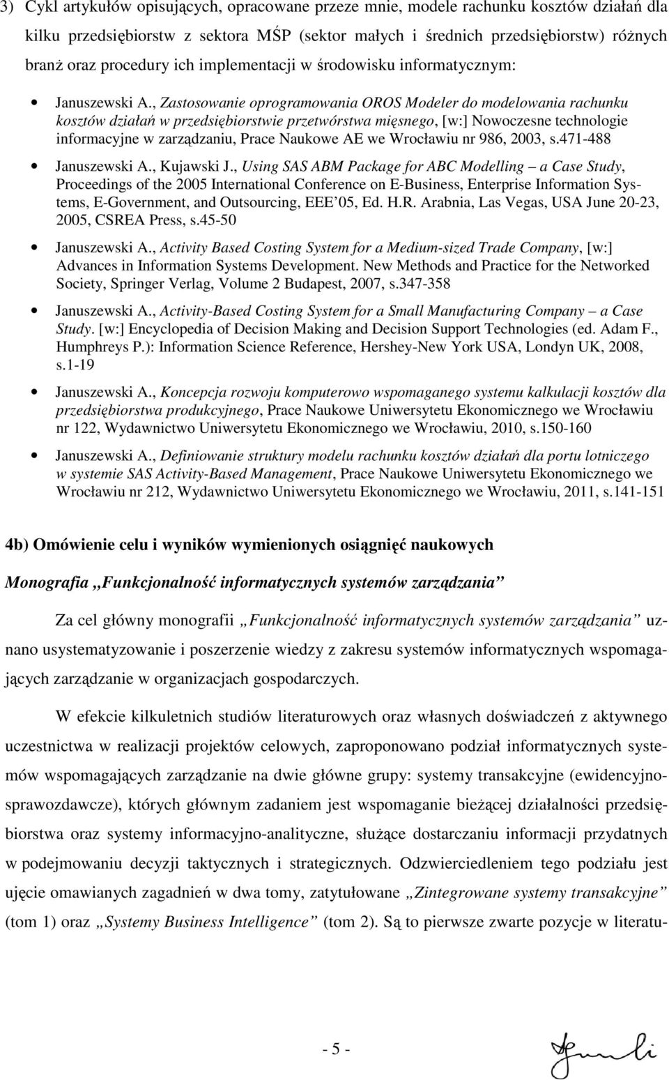 , Zastosowanie oprogramowania OROS Modeler do modelowania rachunku kosztów działań w przedsiębiorstwie przetwórstwa mięsnego, [w:] Nowoczesne technologie informacyjne w zarządzaniu, Prace Naukowe AE
