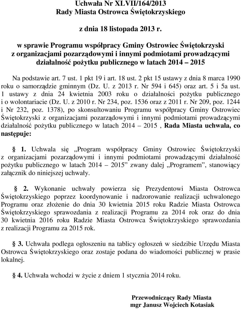 1 pkt 19 i art. 18 ust. 2 pkt 15 ustawy z dnia 8 marca 1990 roku o samorządzie gminnym (Dz. U. z 2013 r. Nr 594 i 645) oraz art. 5 i 5a ust.