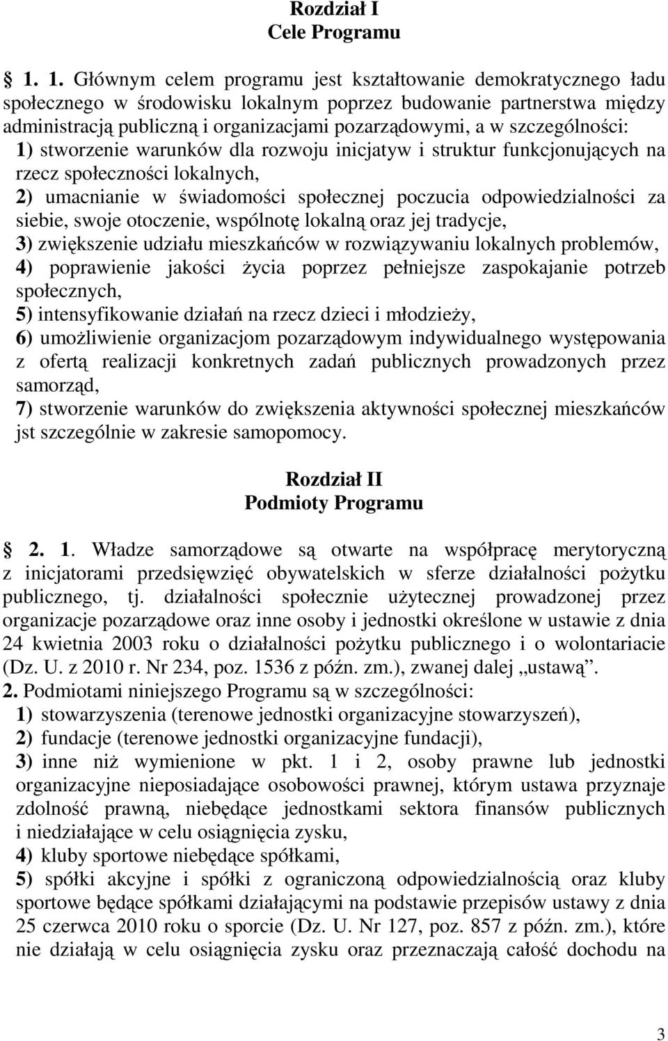 szczególności: 1) stworzenie warunków dla rozwoju inicjatyw i struktur funkcjonujących na rzecz społeczności lokalnych, 2) umacnianie w świadomości społecznej poczucia odpowiedzialności za siebie,