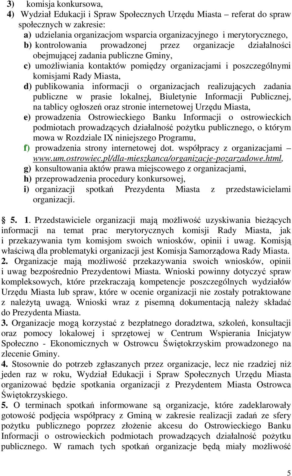 informacji o organizacjach realizujących zadania publiczne w prasie lokalnej, Biuletynie Informacji Publicznej, na tablicy ogłoszeń oraz stronie internetowej Urzędu Miasta, e) prowadzenia