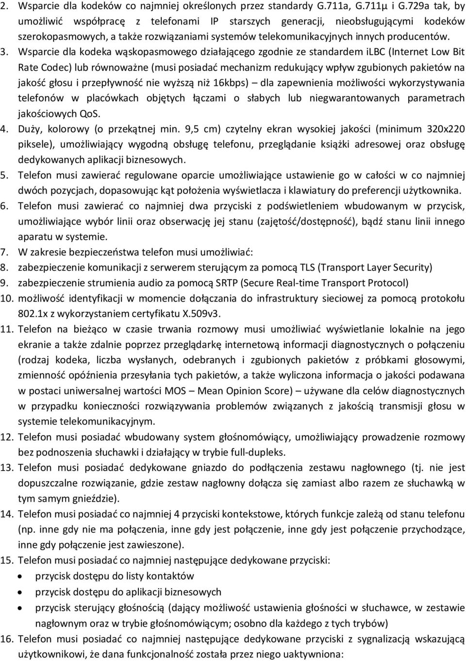 Wsparcie dla kodeka wąskopasmowego działającego zgodnie ze standardem ilbc (Internet Low Bit Rate Codec) lub równoważne (musi posiadać mechanizm redukujący wpływ zgubionych pakietów na jakość głosu i