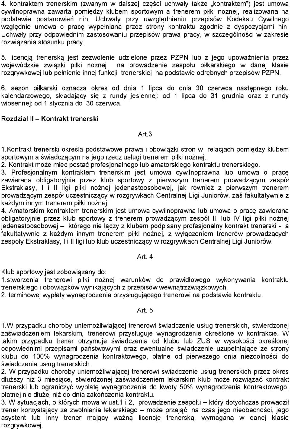 Uchwały przy odpowiednim zastosowaniu przepisów prawa pracy, w szczególności w zakresie rozwiązania stosunku pracy. 5.