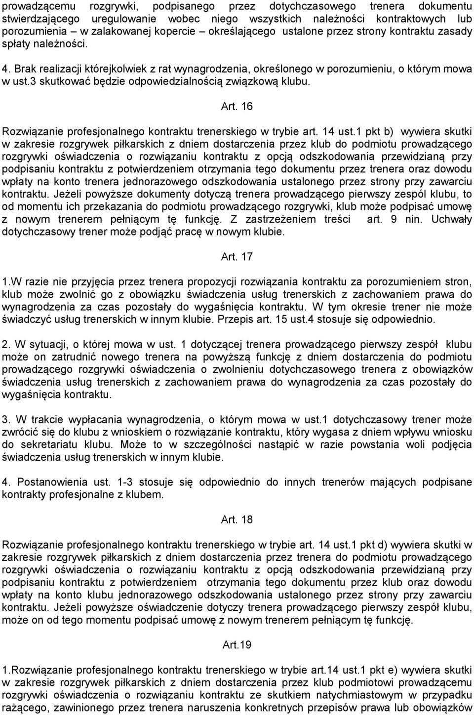 3 skutkować będzie odpowiedzialnością związkową klubu. Art. 16 Rozwiązanie profesjonalnego kontraktu trenerskiego w trybie art. 14 ust.