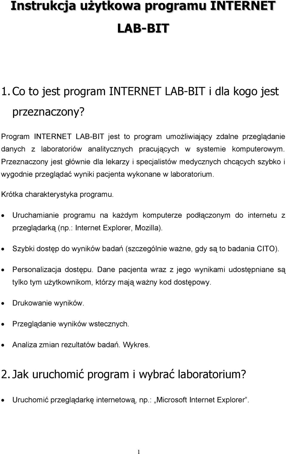 Przeznaczony jest głównie dla lekarzy i specjalistów medycznych chcących szybko i wygodnie przeglądać wyniki pacjenta wykonane w laboratorium. Krótka charakterystyka programu.