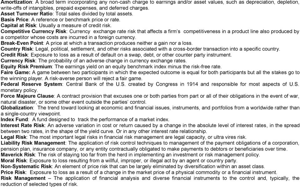 Competitive Currency Risk: Currency exchange rate risk that affects a firm s competitiveness in a product line also produced by a competitor whose costs are incurred in a foreign currency.