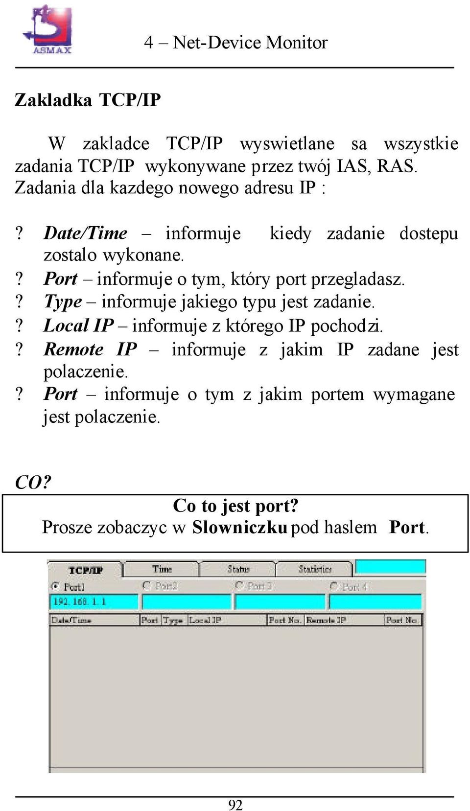 ? Port informuje o tym, który port przegladasz.? Type informuje jakiego typu jest zadanie.? Local IP informuje z którego IP pochodzi.
