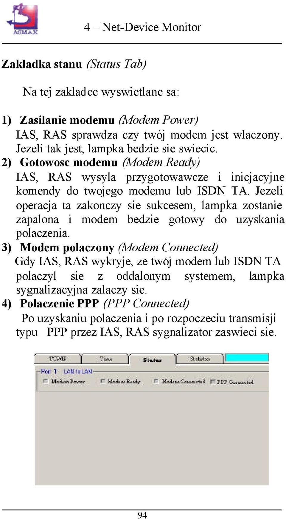 Jezeli operacja ta zakonczy sie sukcesem, lampka zostanie zapalona i modem bedzie gotowy do uzyskania polaczenia.