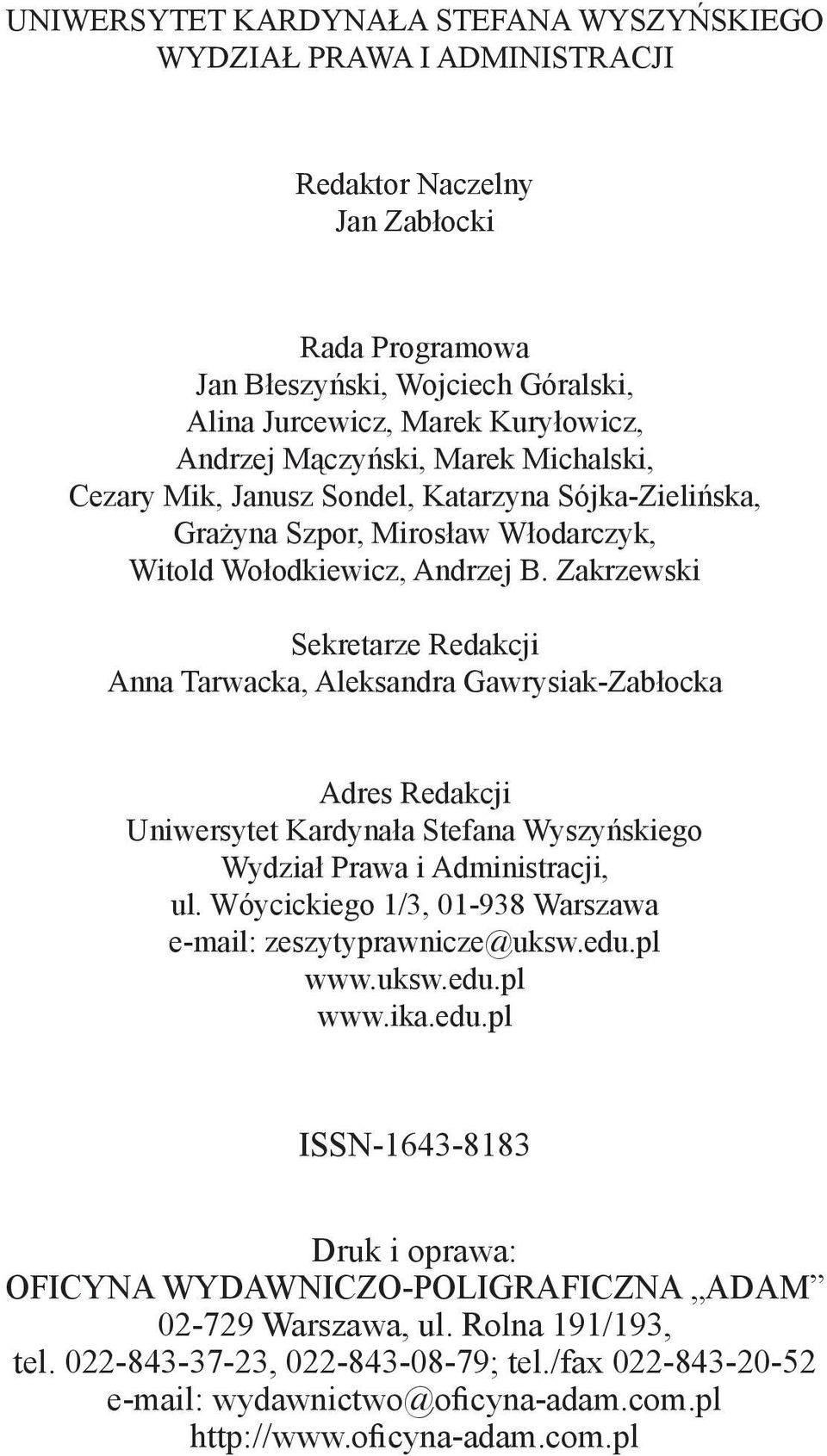 Zakrzewski Sekretarze Redakcji Anna Tarwacka, Aleksandra Gawrysiak-Zabłocka Adres Redakcji Uniwersytet Kardynała Stefana Wyszyńskiego Wydział Prawa i Administracji, ul.