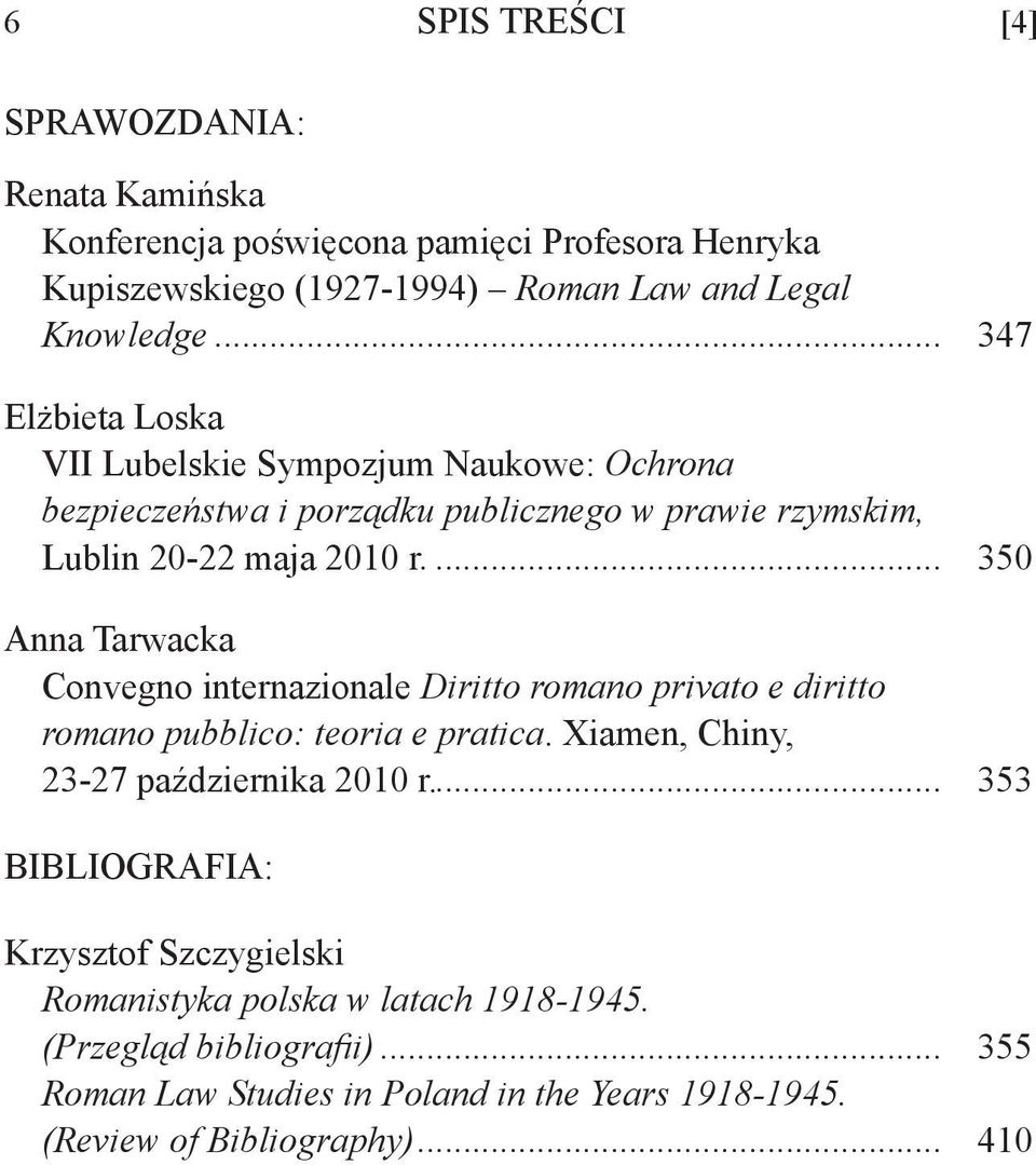.. 350 Anna Tarwacka Convegno internazionale Diritto romano privato e diritto romano pubblico: teoria e pratica. Xiamen, Chiny, 23-27 października 2010 r.