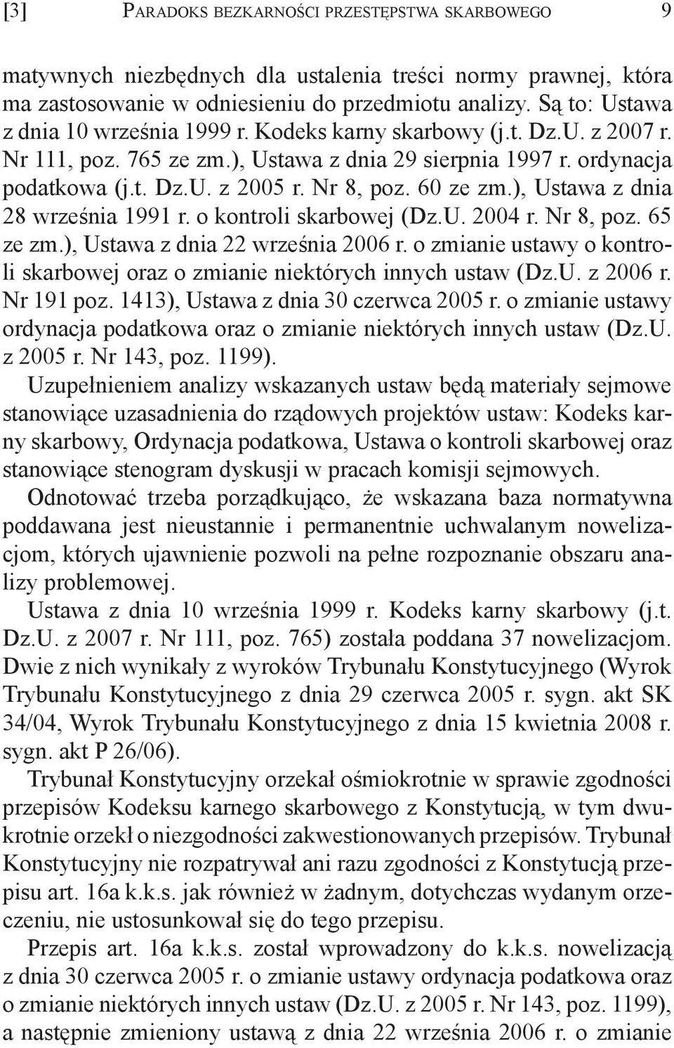 60 ze zm.), Ustawa z dnia 28 września 1991 r. o kontroli skarbowej (Dz.U. 2004 r. Nr 8, poz. 65 ze zm.), Ustawa z dnia 22 września 2006 r.