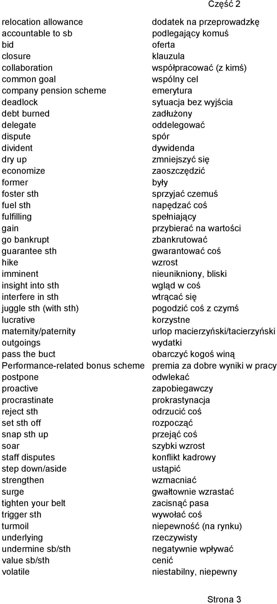 postpone proactive procrastinate reject sth set sth off snap sth up soar staff disputes step down/aside strengthen surge tighten your belt trigger sth turmoil underlying undermine sb/sth value sb/sth