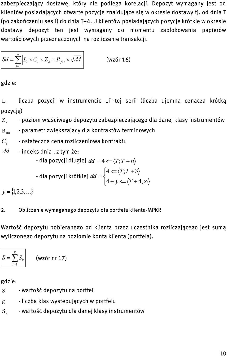 d n 1 C Z B fut dd (wzór 16) gdze: ozyę) Z lzba ozy w nstrumene -te ser (lzba uemna oznaza rótą - ozom właśwego deozytu zabezezaąego dla dane lasy nstrumentów B fut - arametr zwęszaąy dla ontratów