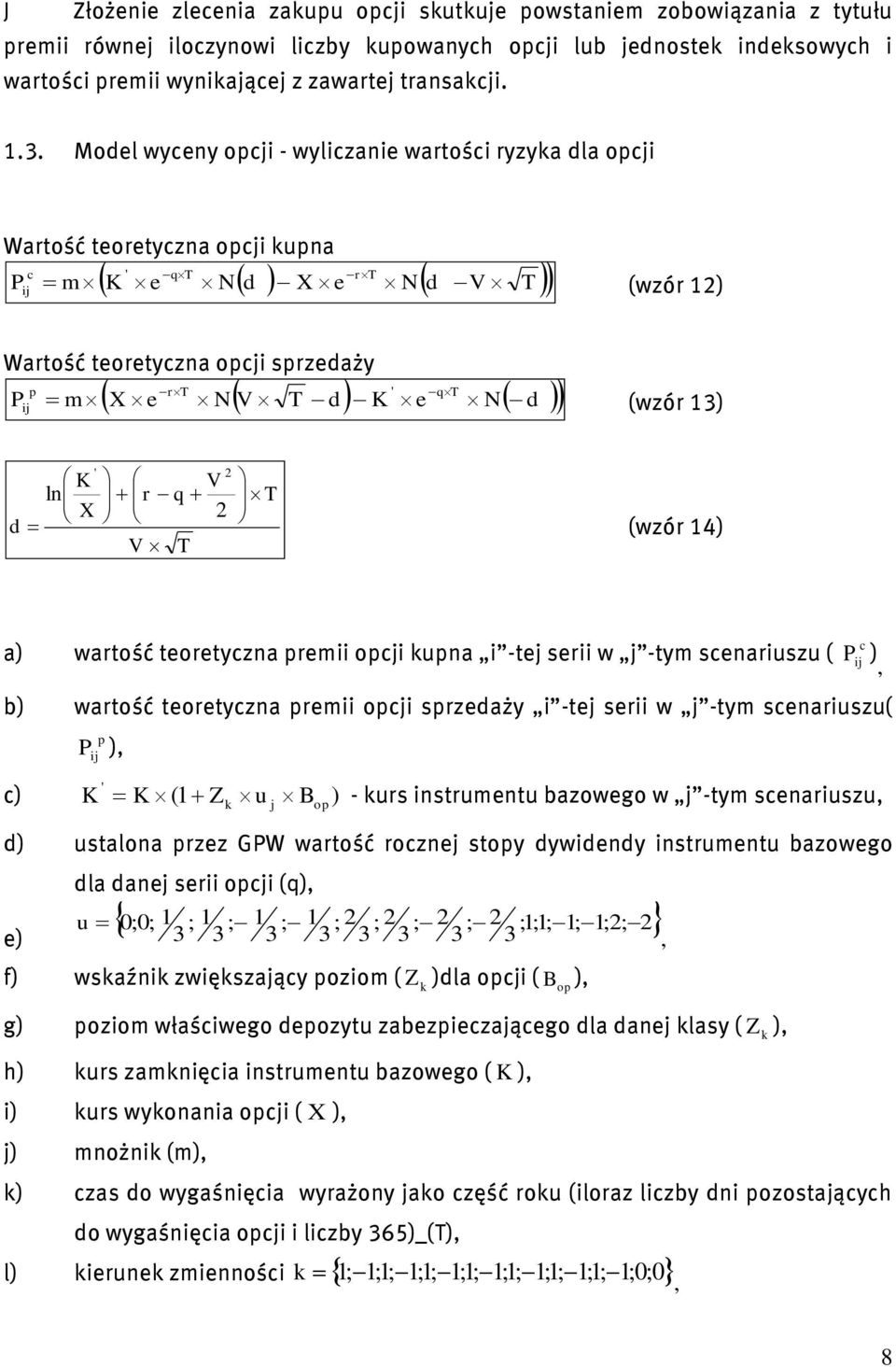 T T (wzór 14) a) wartość teoretyzna rem o una -te ser w -tym senaruszu ( ), b) wartość teoretyzna rem o srzedaży -te ser w -tym senaruszu( ), ' ) K K (1 Z u B ) - urs nstrumentu bazowego w -tym