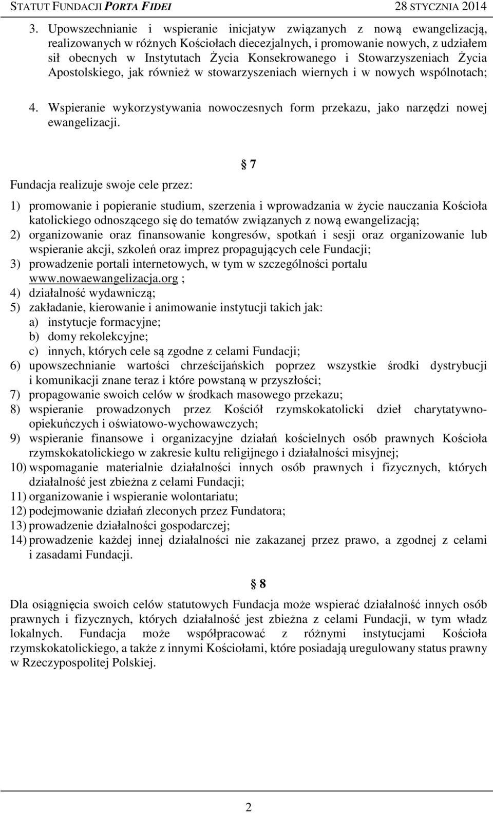 Wspieranie wykorzystywania nowoczesnych form przekazu, jako narzędzi nowej ewangelizacji.