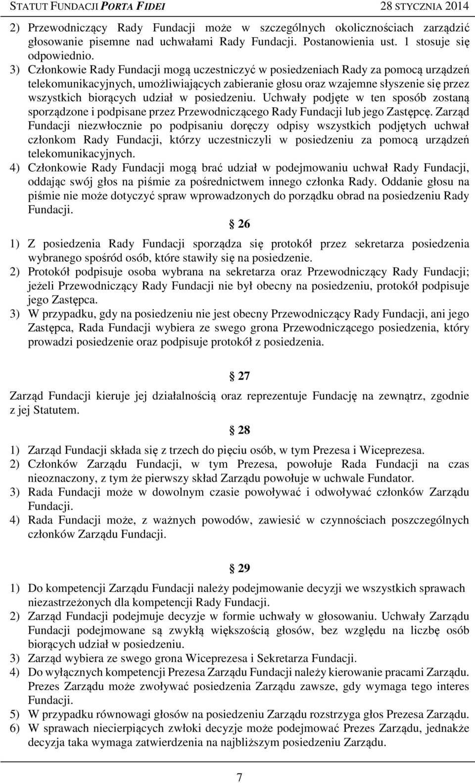 udział w posiedzeniu. Uchwały podjęte w ten sposób zostaną sporządzone i podpisane przez Przewodniczącego Rady Fundacji lub jego Zastępcę.