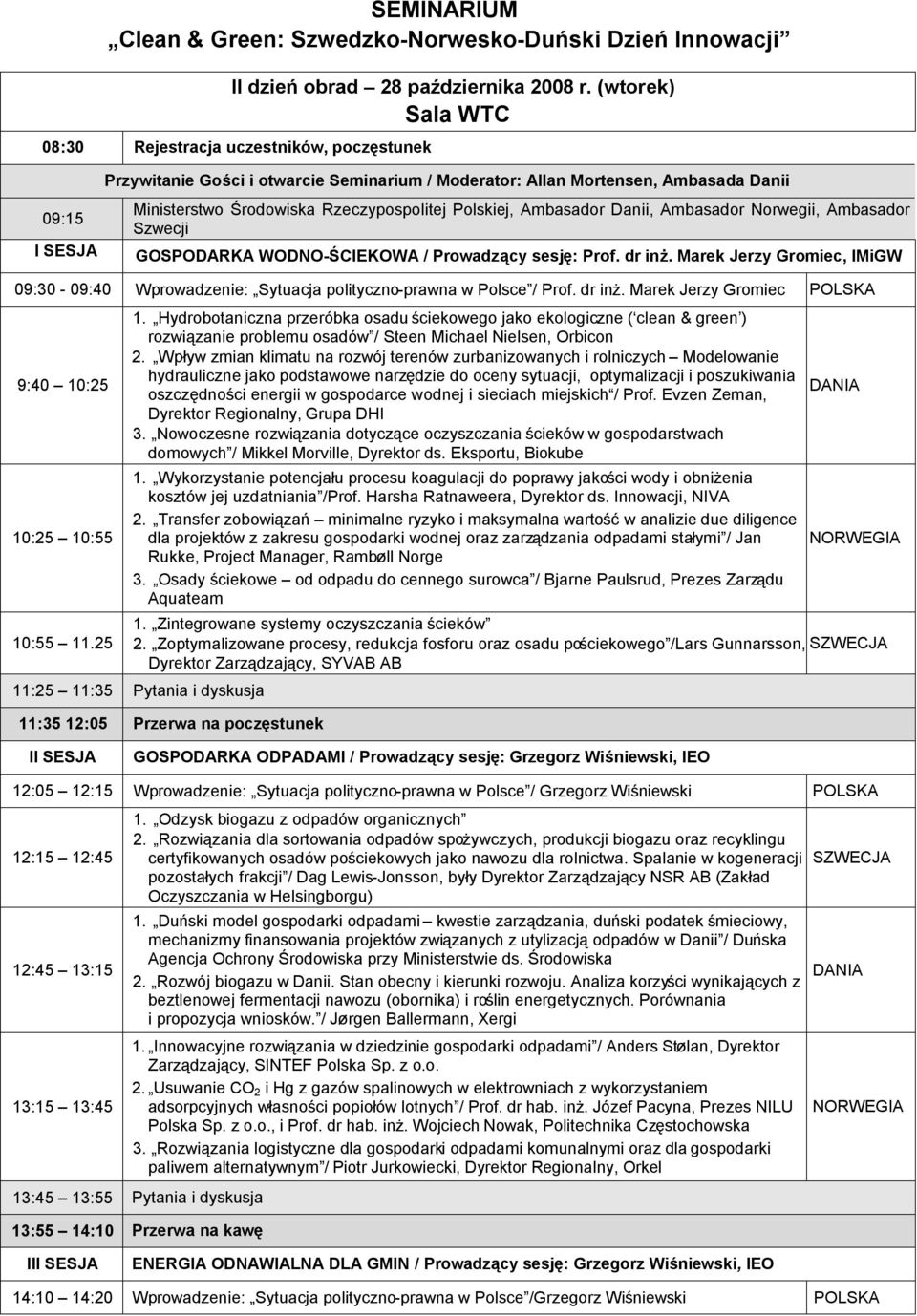 Rzeczypospolitej Polskiej, Ambasador Danii, Ambasador Norwegii, Ambasador Szwecji GOSPODARKA WODNO-ŚCIEKOWA / Prowadzący sesję: Prof. dr inż.