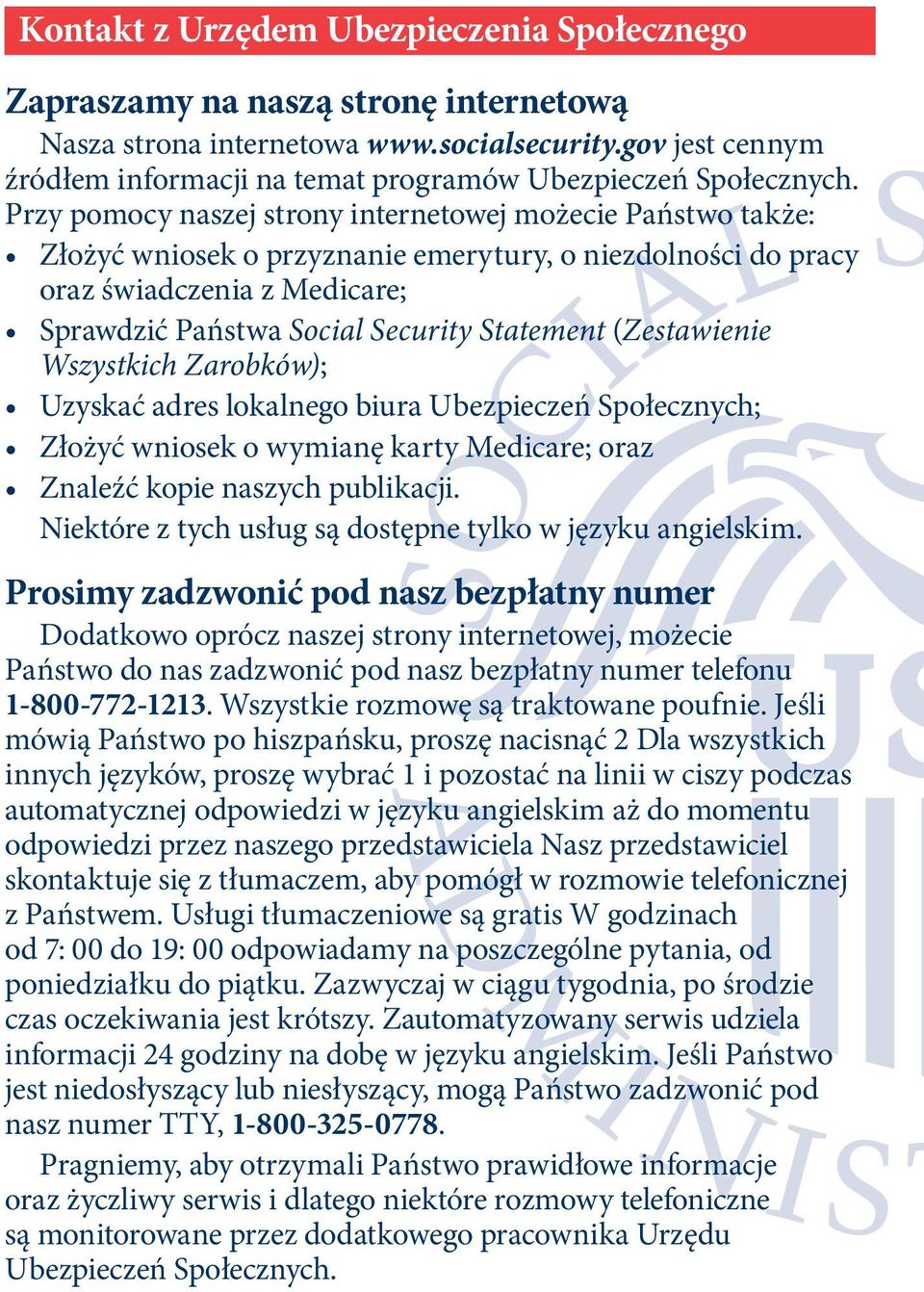 Przy pomocy naszej strony internetowej możecie Państwo także: Złożyć wniosek o przyznanie emerytury, o niezdolności do pracy oraz świadczenia z Medicare; Sprawdzić Państwa Social Security Statement