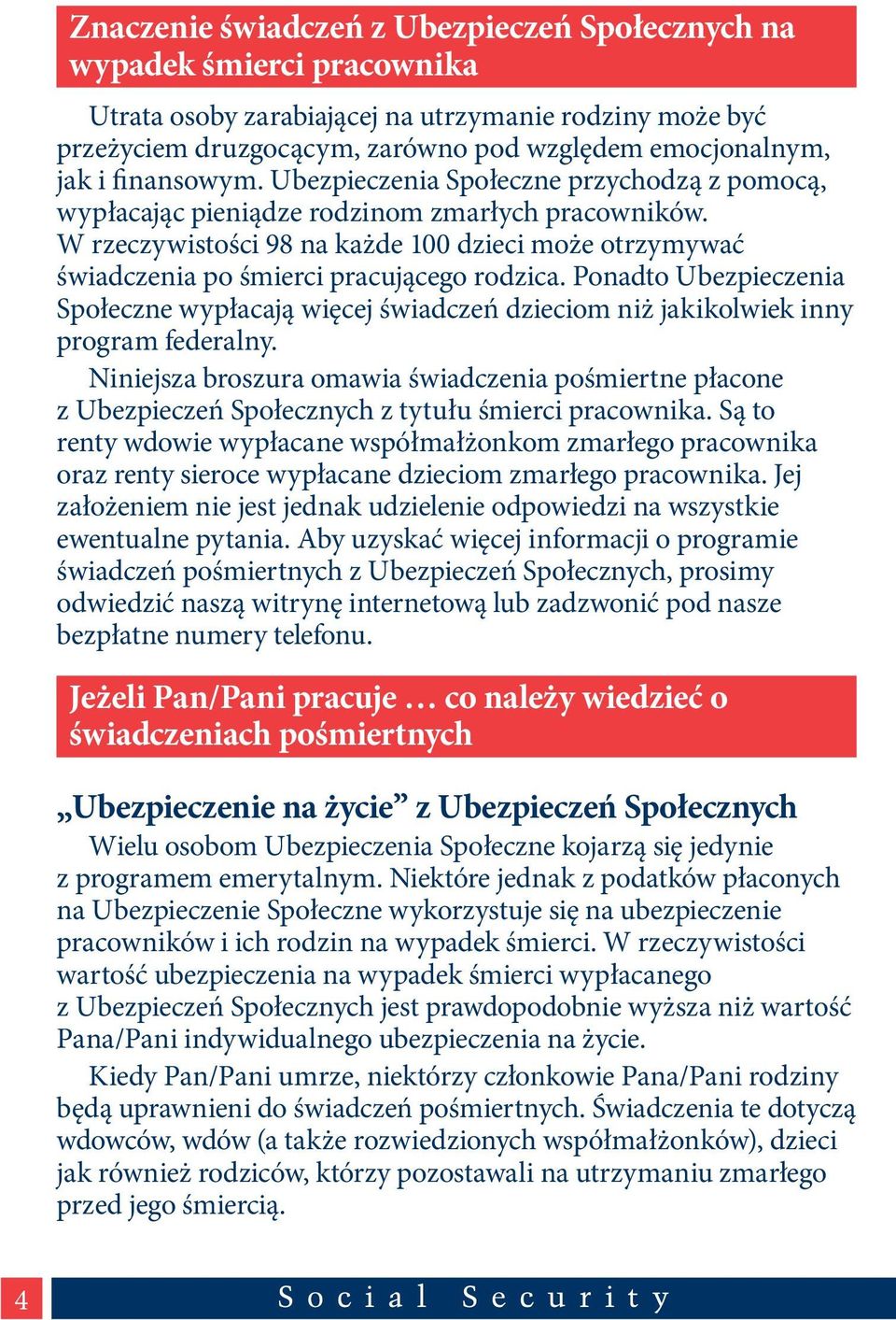 W rzeczywistości 98 na każde 100 dzieci może otrzymywać świadczenia po śmierci pracującego rodzica.