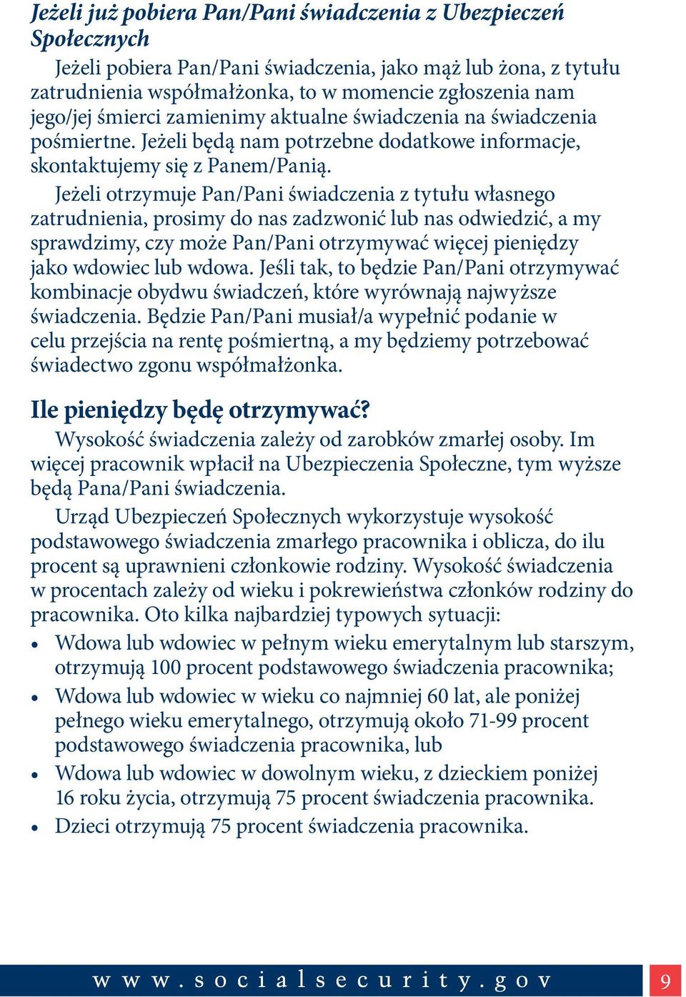 Jeżeli otrzymuje Pan/Pani świadczenia z tytułu własnego zatrudnienia, prosimy do nas zadzwonić lub nas odwiedzić, a my sprawdzimy, czy może Pan/Pani otrzymywać więcej pieniędzy jako wdowiec lub wdowa.