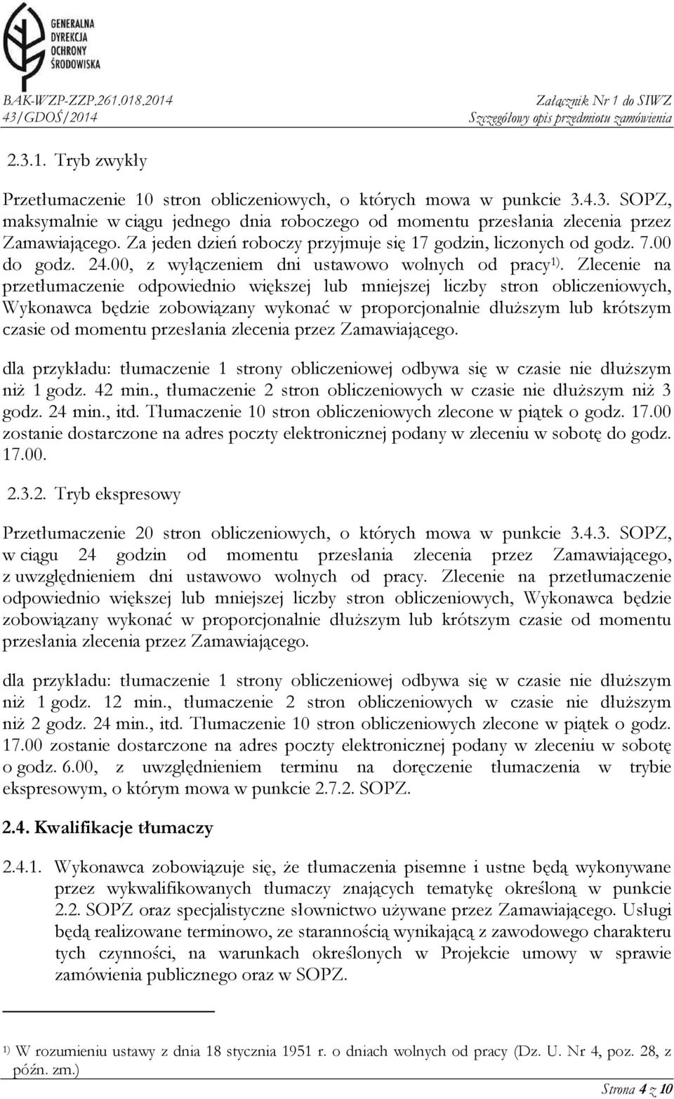 Zlecenie na przetłumaczenie odpowiednio większej lub mniejszej liczby stron obliczeniowych, Wykonawca będzie zobowiązany wykonać w proporcjonalnie dłuższym lub krótszym czasie od momentu przesłania