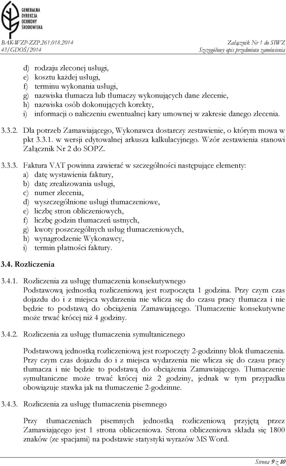 w wersji edytowalnej arkusza kalkulacyjnego. Wzór zestawienia stanowi Załącznik Nr 2 do SOPZ. 3.