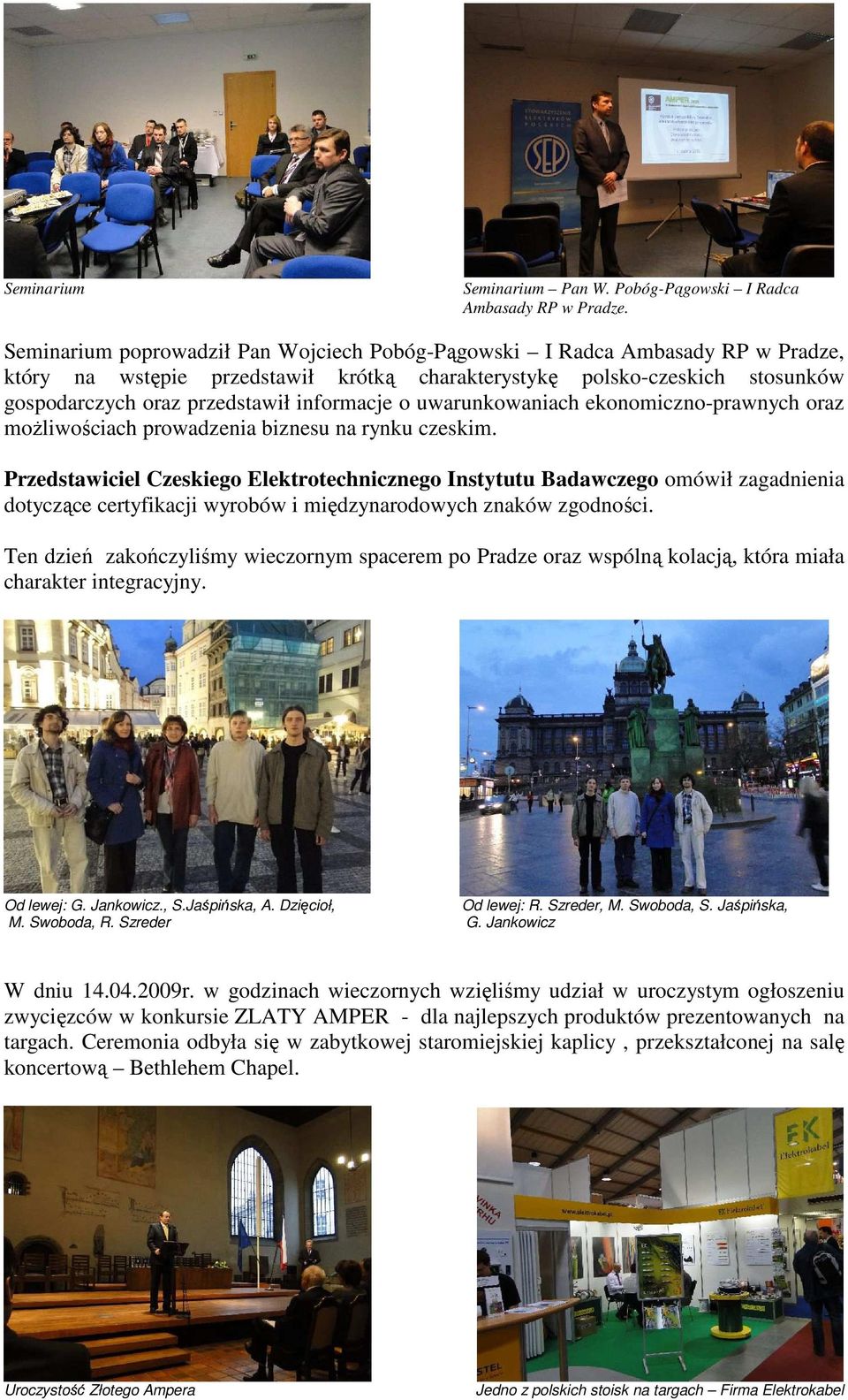 informacje o uwarunkowaniach ekonomiczno-prawnych oraz moŝliwościach prowadzenia biznesu na rynku czeskim.