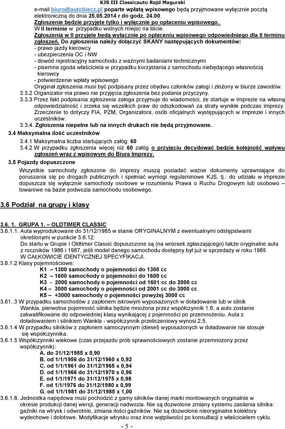 Zgłoszenia w II przyjęte będą wyłącznie po opłaceniu wpisowego odpowiedniego dla II terminu zgłoszeń.