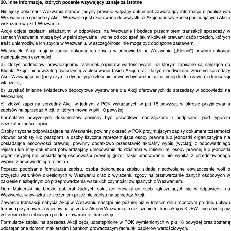 Akcje objęte zapisami składanymi w odpowiedzi na Wezwanie i będące przedmiotem transakcji sprzedaży w ramach Wezwania muszą być w pełni zbywalne i wolne od obciążeń jakimikolwiek prawami osób