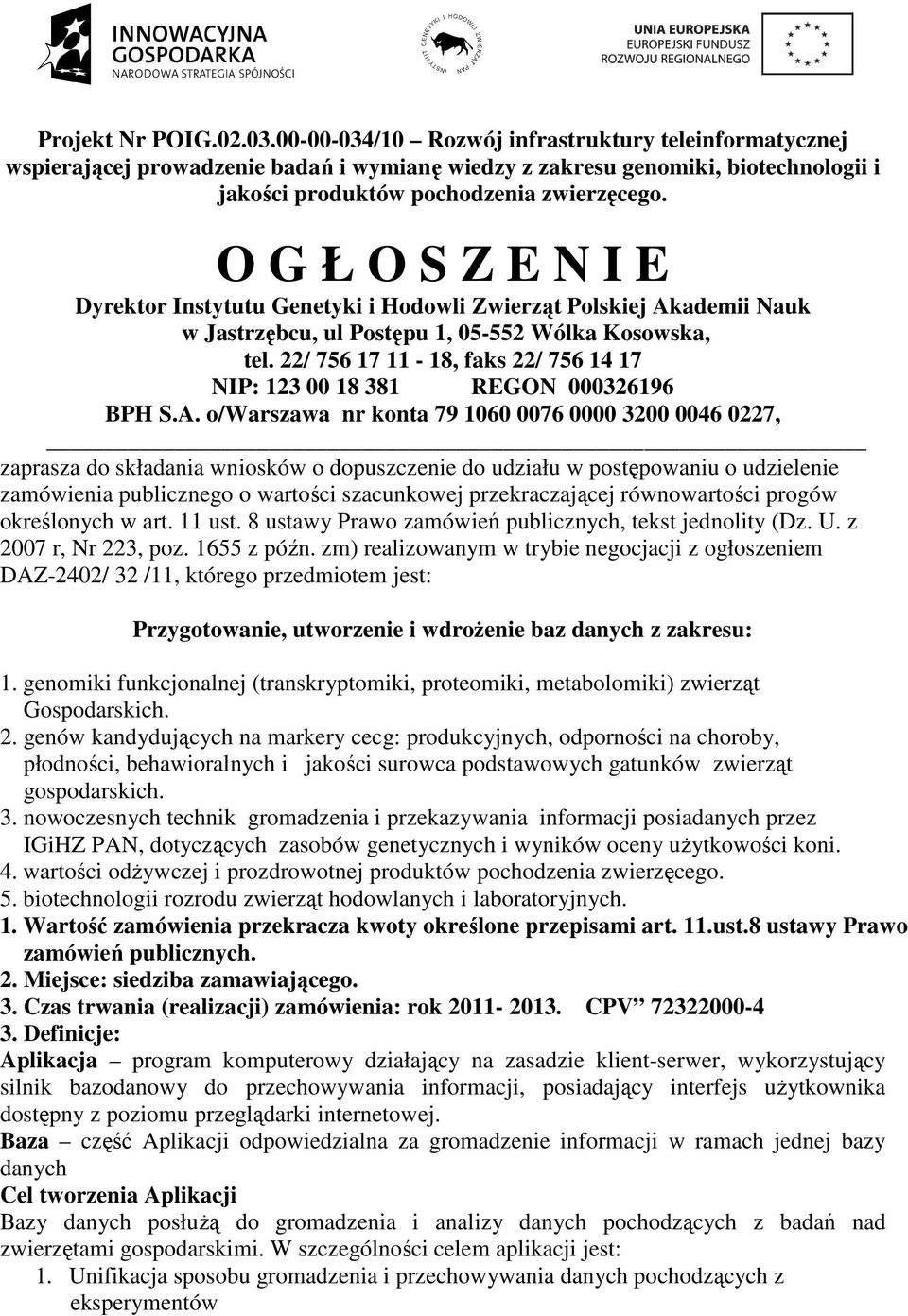 O G Ł O S Z E N I E Dyrektor Instytutu Genetyki i Hodowli Zwierząt Polskiej Akademii Nauk w Jastrzębcu, ul Postępu 1, 05-552 Wólka Kosowska, tel.