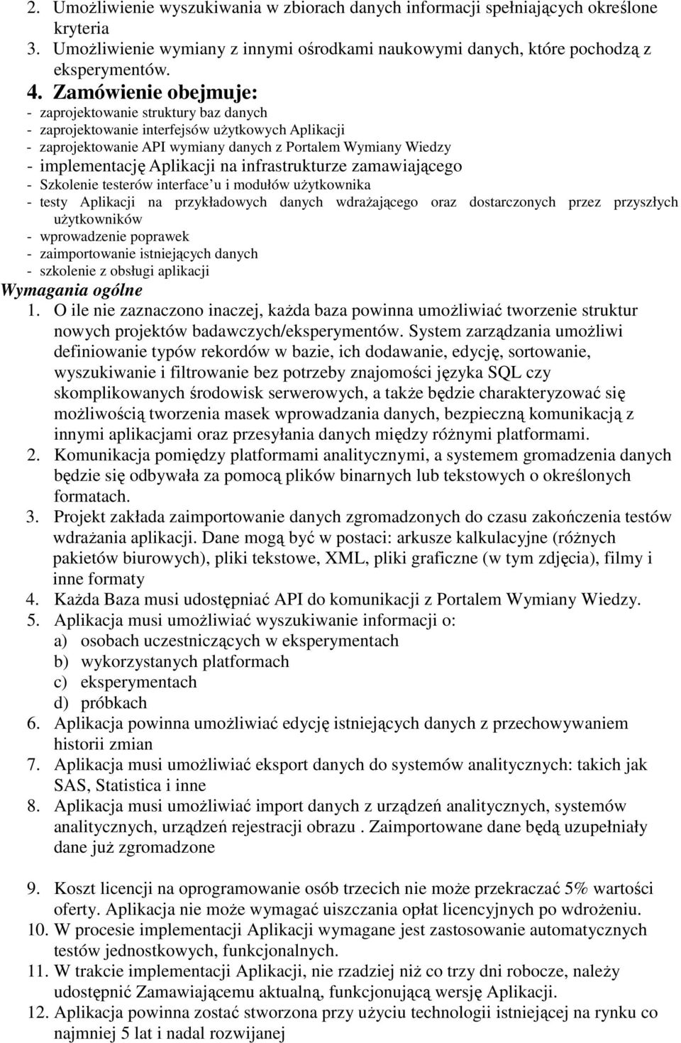 na infrastrukturze zamawiającego - Szkolenie testerów interface u i modułów uŝytkownika - testy Aplikacji na przykładowych danych wdraŝającego oraz dostarczonych przez przyszłych uŝytkowników -