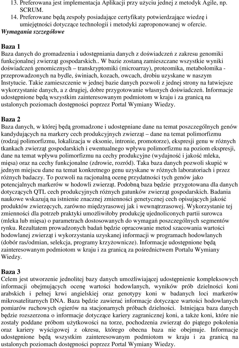 Wymagania szczegółowe Baza 1 Baza danych do gromadzenia i udostępniania danych z doświadczeń z zakresu genomiki funkcjonalnej zwierząt gospodarskich.