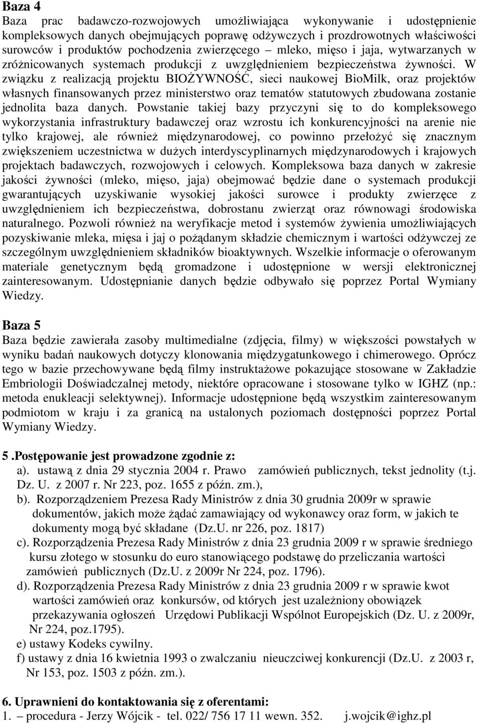 W związku z realizacją projektu BIOśYWNOŚĆ, sieci naukowej BioMilk, oraz projektów własnych finansowanych przez ministerstwo oraz tematów statutowych zbudowana zostanie jednolita baza danych.