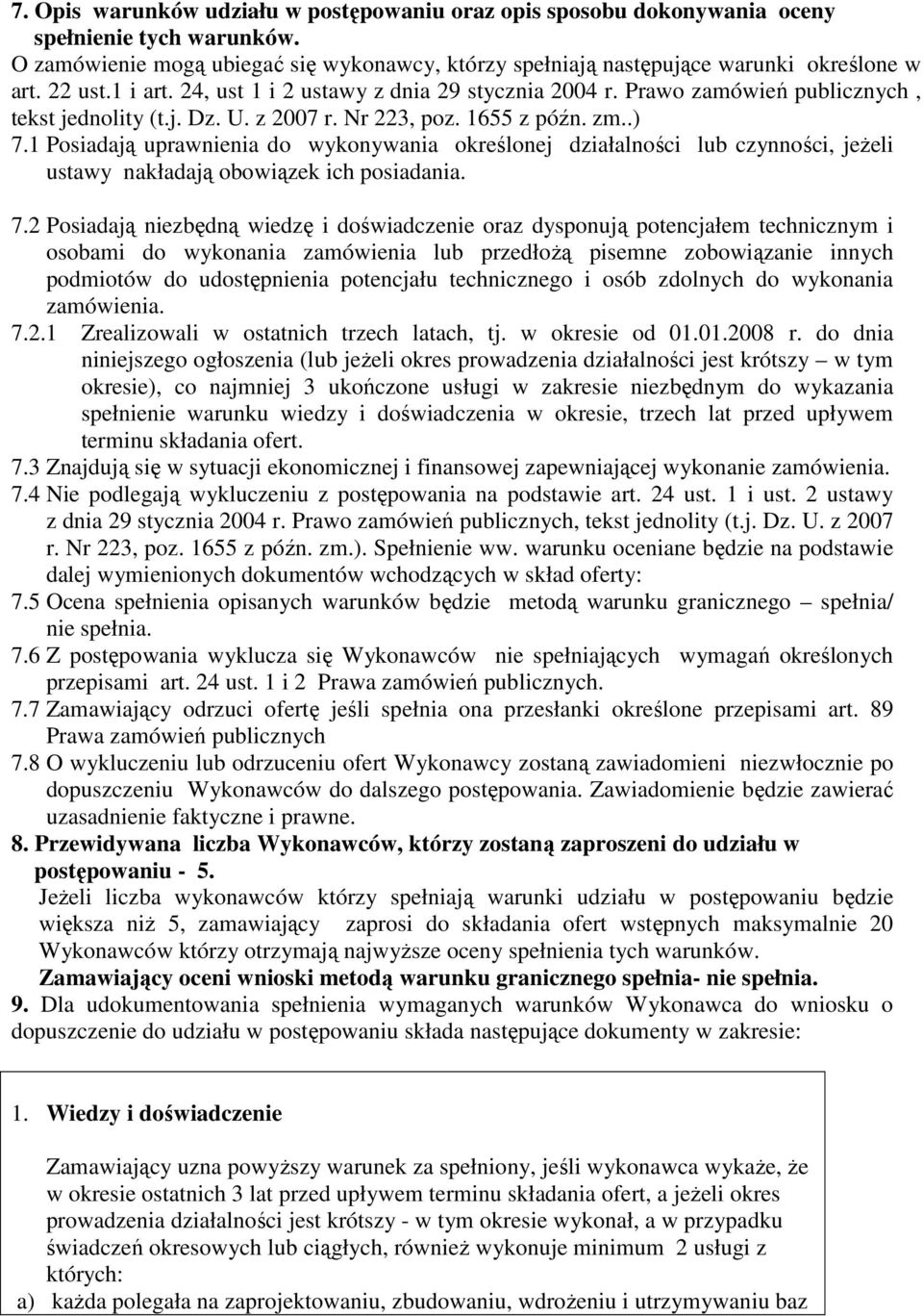 1 Posiadają uprawnienia do wykonywania określonej działalności lub czynności, jeŝeli ustawy nakładają obowiązek ich posiadania. 7.