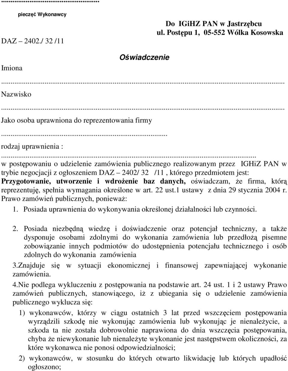 .. w postępowaniu o udzielenie zamówienia publicznego realizowanym przez IGHiZ PAN w trybie negocjacji z ogłoszeniem DAZ 2402/ 32 /11, którego przedmiotem jest: Przygotowanie, utworzenie i wdroŝenie