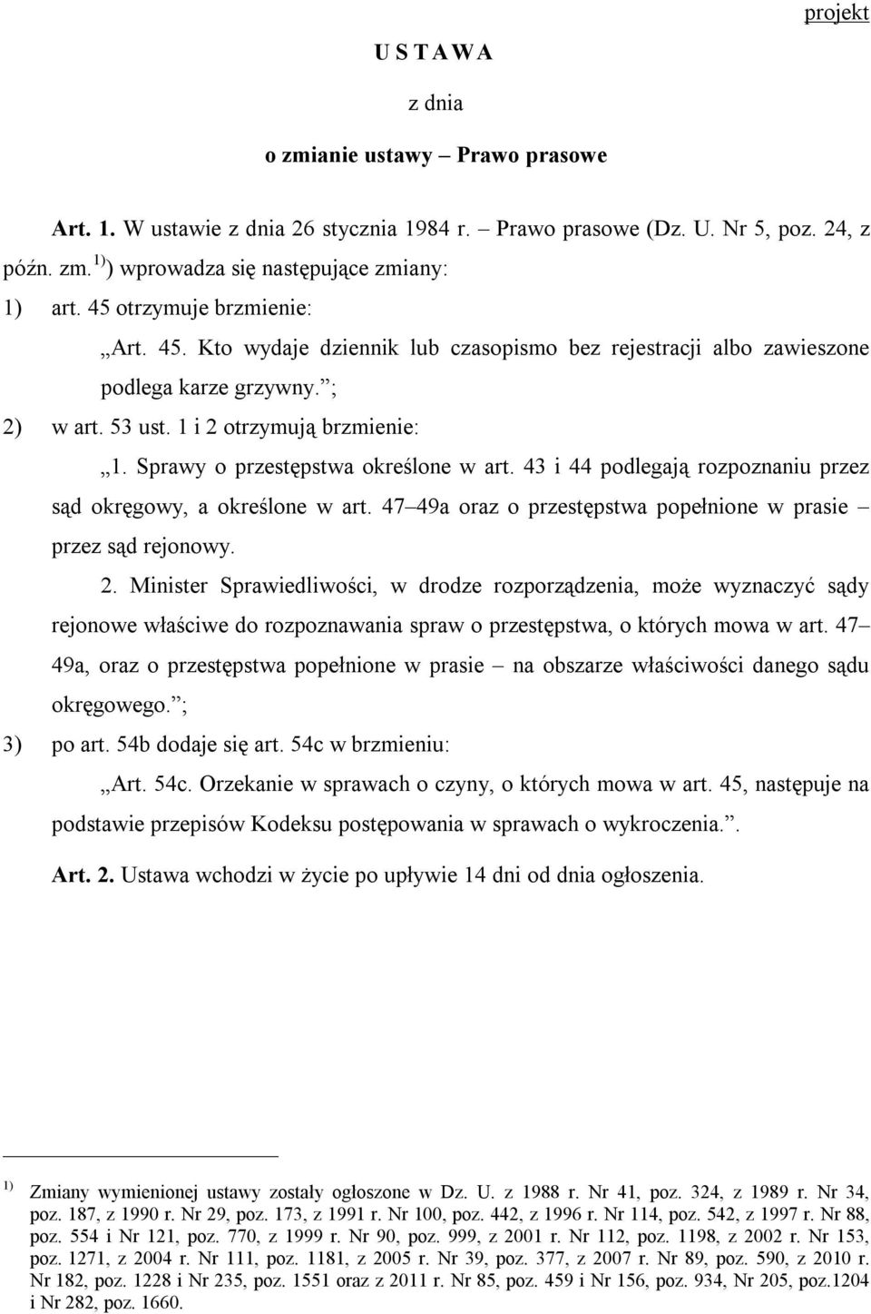 Sprawy o przestępstwa określone w art. 43 i 44 podlegają rozpoznaniu przez sąd okręgowy, a określone w art. 47 49a oraz o przestępstwa popełnione w prasie przez sąd rejonowy. 2.