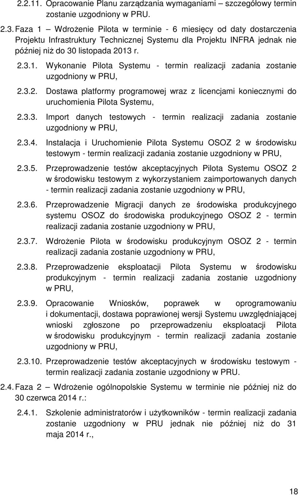 3.2. Dostawa platformy programowej wraz z licencjami koniecznymi do uruchomienia Pilota Systemu, 2.3.3. Import danych testowych - termin realizacji zadania zostanie uzgodniony w PRU, 2.3.4.