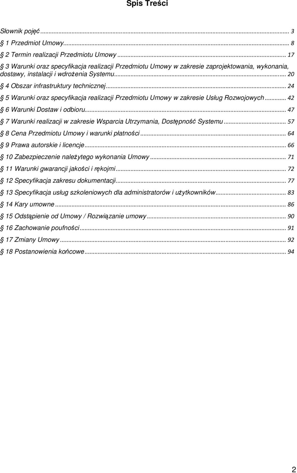 .. 24 5 Warunki oraz specyfikacja realizacji Przedmiotu Umowy w zakresie Usług Rozwojowych... 42 6 Warunki Dostaw i odbioru... 47 7 Warunki realizacji w zakresie Wsparcia Utrzymania, Dostępność Systemu.